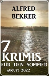 7 Krimis f&uuml;r den Sommer August 2022 - Alfred Bekker