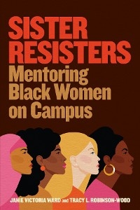 Sister Resisters - Janie Victoria Ward, Tracy L. Robinson-Wood