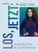 Los, jetzt: Nachhaltig f&uuml;hren = Zukunft gewinnen - Anabel Tern&egrave;s