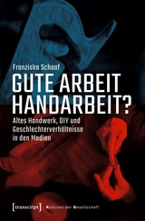 Gute Arbeit Handarbeit? -  Franziska Schaaf