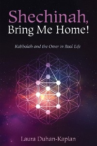 Shechinah, Bring Me Home! - Laura Duhan-Kaplan
