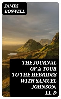 The Journal of a Tour to the Hebrides with Samuel Johnson, LL.D