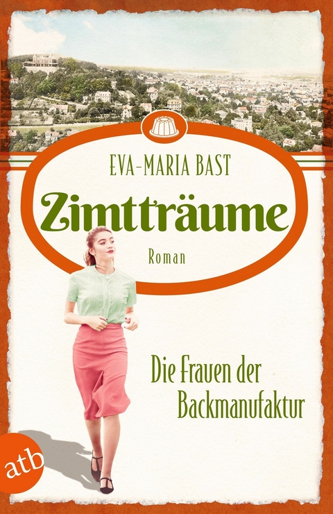 Zimttr&auml;ume &ndash; Die Frauen der Backmanufaktur - Eva-Maria Bast