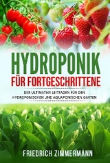 Hydroponik f&uuml;r Fortgeschrittene - Friedrich Zimmermann