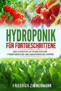 Hydroponik f&uuml;r Fortgeschrittene - Friedrich Zimmermann