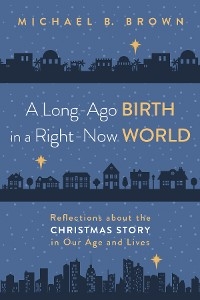 A Long-Ago Birth in a Right-Now World - Michael B. Brown