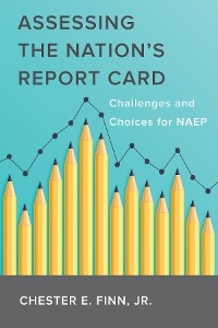 Assessing the Nation's Report Card - Chester E. Finn