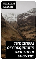 The Chiefs of Colquhoun and their Country - William Fraser