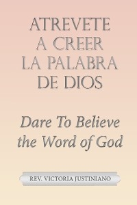 Atrevete a Creer La Palabra De Dios