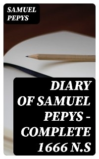 Diary of Samuel Pepys — Complete 1666 N.S