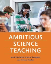 Ambitious Science Teaching - Mark Windschitl, Jessica Thompson, Melissa Braaten