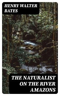 The Naturalist on the River Amazons