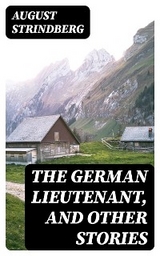 The German Lieutenant, and Other Stories - August Strindberg