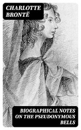 Biographical Notes on the Pseudonymous Bells - Charlotte Bront&euml;
