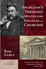 Spurgeon&rsquo;s Theology for Multiplying Disciples and Churches - Rod Earls