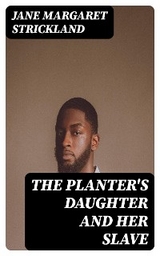 The Planter's Daughter and her Slave - Jane Margaret Strickland