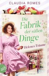 Die Fabrik der s&uuml;&szlig;en Dinge &ndash; Helenes Tr&auml;ume - Claudia Romes