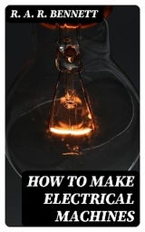 How to Make Electrical Machines - R. A. R. Bennett