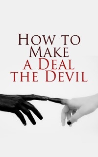 Let's Make a Deal&hellip; With the Devil! - Robert Louis Stevenson, Mark Twain, Johann Wolfgang Von Goethe, Marie Corelli, Leonid Andreyev, Louisa May Alcott, Washington Irving, Matthew Gregory Lewis, Oscar Wilde, E. T. A. Hoffmann, William Makepeace Thackeray, Nikolai G&oacute;gol