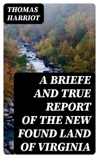 A Briefe and True Report of the New Found Land of Virginia
