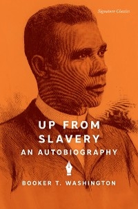 Up from Slavery -  Booker T. Washington