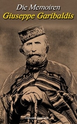 Die Memoiren Giuseppe Garibaldis - Giuseppe Garibaldi