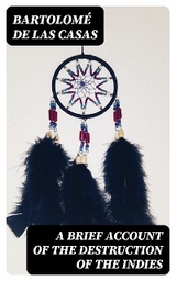 A Brief Account of the Destruction of the Indies - Bartolom&eacute; las de Casas