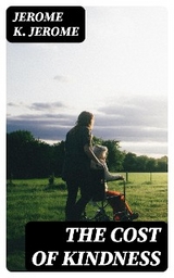The Cost of Kindness - Jerome K. Jerome