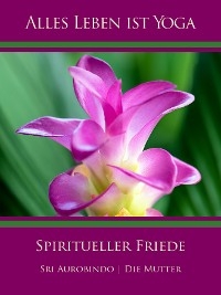 Spiritueller Friede - Die (d.i. Mira Alfassa) Mutter, Sri Aurobindo