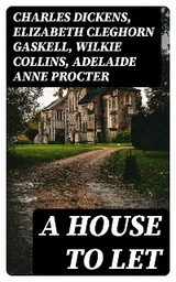 A House to Let - Charles Dickens, Elizabeth Cleghorn Gaskell, Wilkie Collins, Adelaide Anne Procter