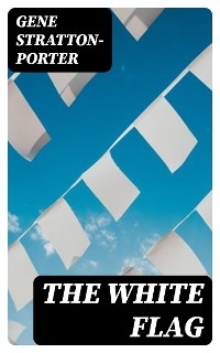 The White Flag - Gene Stratton-Porter