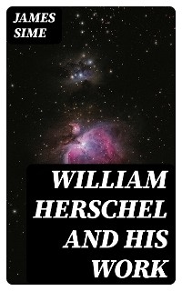 William Herschel and his Work