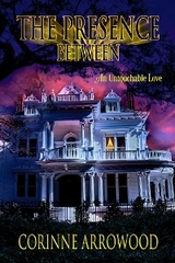 The Presence Between - Corinne Arrowood