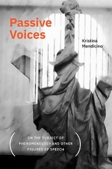 Passive Voices (On the Subject of Phenomenology and Other Figures of Speech) -  Kristina Mendicino