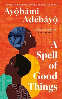 Spell of Good Things -  Ayobami Adebayo