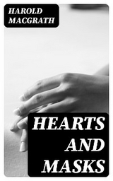 Hearts and Masks - Harold Macgrath