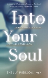 Into Your Soul - A Beginner's Guide to Past Life Regression - Shelly Pierson