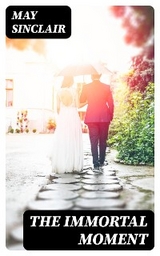 The Immortal Moment - May Sinclair