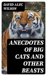Anecdotes of Big Cats and Other Beasts - David Alec Wilson