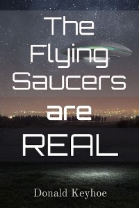 The Flying Saucers are Real - Donald E Keyhoe