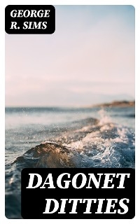 Dagonet Ditties - George R. Sims