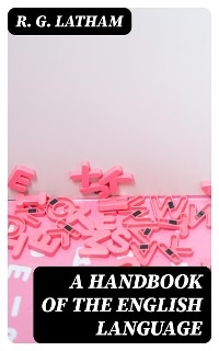 A Handbook of the English Language
