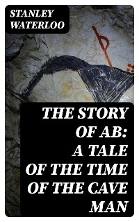 The Story of Ab: A Tale of the Time of the Cave Man