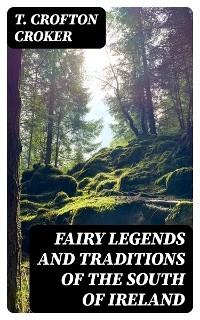 Fairy Legends and Traditions of the South of Ireland