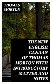 The New English Canaan of Thomas Morton with Introductory Matter and Notes
