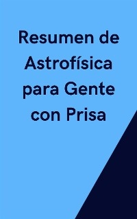 Resumen de Astrof&iacute;sica para Gente con Prisa - Mente B
