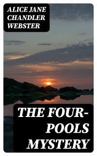 The Four-Pools Mystery - Alice Jane Chandler Webster