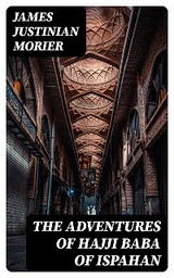 The Adventures of Hajji Baba of Ispahan - James Justinian Morier