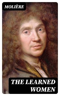The Learned Women -  Moli&egrave;re
