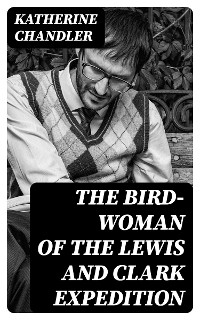 The Bird-Woman of the Lewis and Clark Expedition